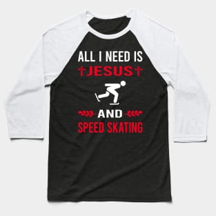 I Need Jesus And Speed Skating Skate Skater Baseball T-Shirt